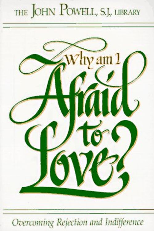 Cover Art for 9780883473221, Why Am I Afraid to Love?: Overcoming Rejection and Indifference by Rcl Benziger (John Powell)