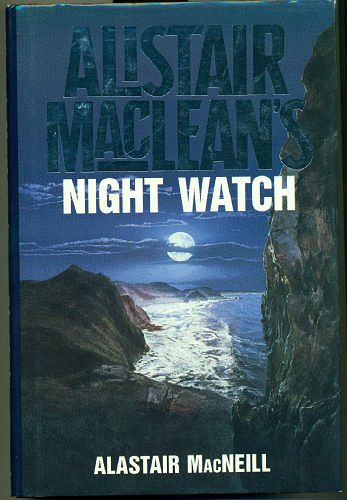 Cover Art for 9780002235013, Alistair MacLean's Night Watch by Alastair MacNeill