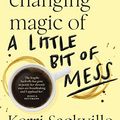 Cover Art for B09HN4ZNMF, The Life-changing Magic of a Little Bit of Mess by Kerri Sackville