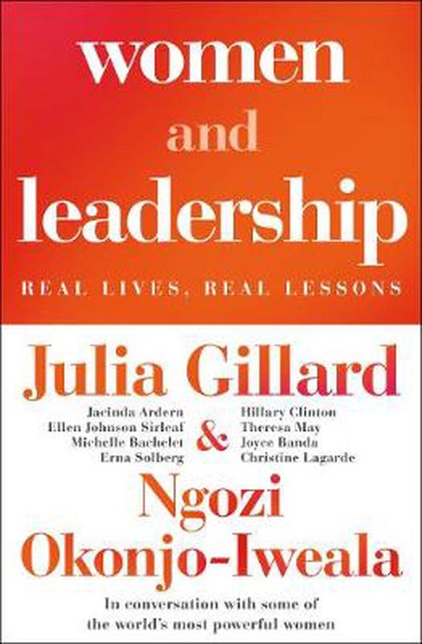 Cover Art for 9781787634381, Women and Leadership: Real Lives, Real Lessons by Julia Gillard, Okonjo-Iweala, Ngozi