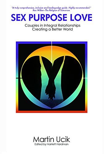 Cover Art for 9780984570331, Sex Purpose Love: Couples in Integral Relationships Creating a Better World: 1 by Martin Ucik