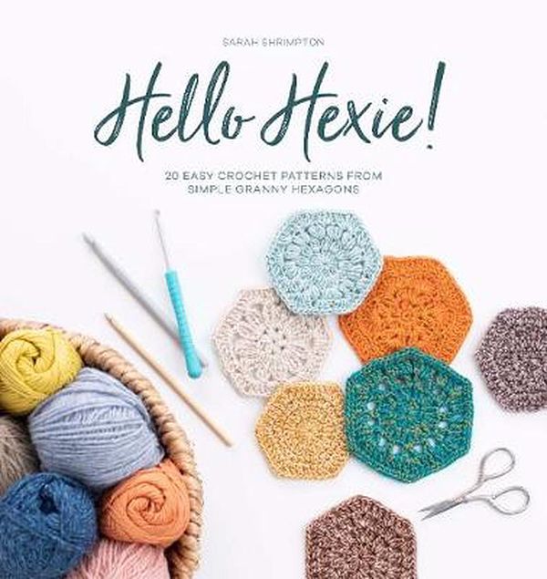 Cover Art for 9781446308387, Hello Hexie!: 20 easy crochet patterns from simple granny hexagons by Sarah Shrimpton