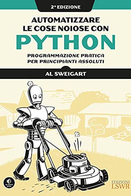 Cover Art for 9788868959388, Automatizzare le cose noiose con Python. Programmazione pratica per principianti assoluti by Al Sweigart