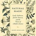 Cover Art for 9780691235288, Natural Magic: Emily Dickinson, Charles Darwin, and the Dawn of Modern Science by Bergland, Renée