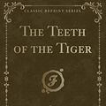 Cover Art for 9781330512753, The Teeth of the Tiger (Classic Reprint) by Maurice Leblanc