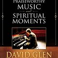 Cover Art for 9781599559933, Praiseworthy Music and Spiritual Moments by David Glen Hatch