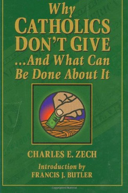 Cover Art for 9781592762613, Why Catholics Don't Give and What Can be Done About it by Charles E. Zech