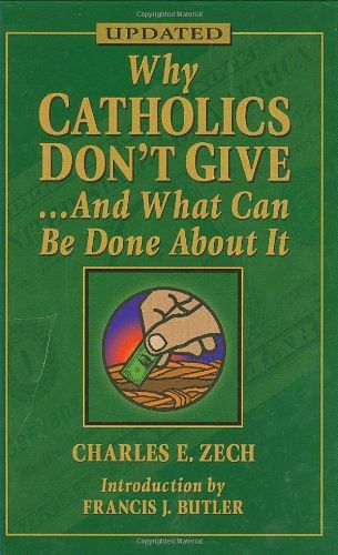 Cover Art for 9781592762613, Why Catholics Don't Give and What Can be Done About it by Charles E. Zech