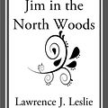 Cover Art for 9781633553057, With Trapper Jim in the North Woods by Lawrence J. Leslie