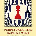 Cover Art for 9789083336541, Perpetual Chess Improvement: Practical Chess Advice from World-Class Players and Dedicated Amateurs by Ben Johnson