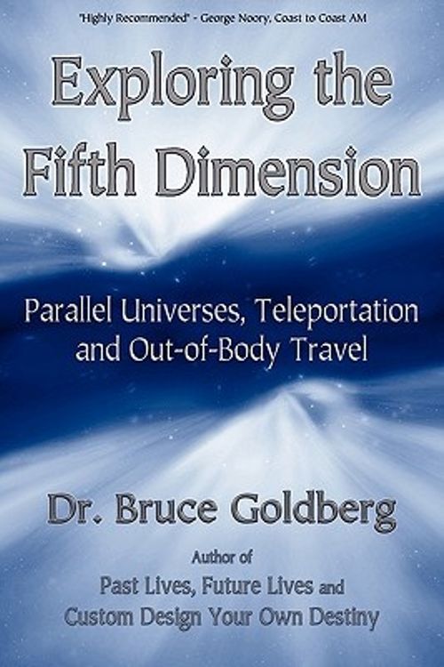 Cover Art for 9781579681210, Exploring the Fifth Dimension: Parallel Universes, Teleportation and Out-Of-Body Travel by Bruce Goldberg