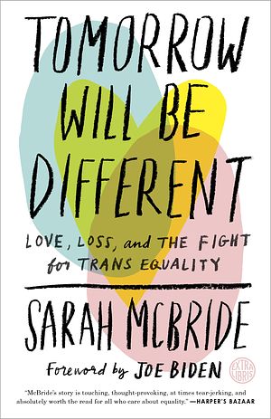 Cover Art for 9781524761486, Tomorrow Will Be Different: Love, Loss, and the Fight for Trans Equality /]csarah McBride by Sarah McBride