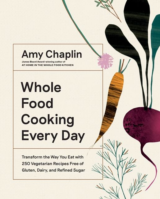 Cover Art for 9781579658021, Mastering the Art of Whole Food Cooking: Delicious and Easy Ways to Use Nature's Most Powerful Ingredients by Amy Chaplin