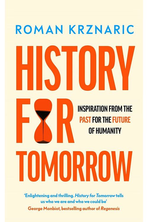 Cover Art for 9780753559635, History for Tomorrow: Inspiration from the Past for the Future of Humanity by Roman Krznaric