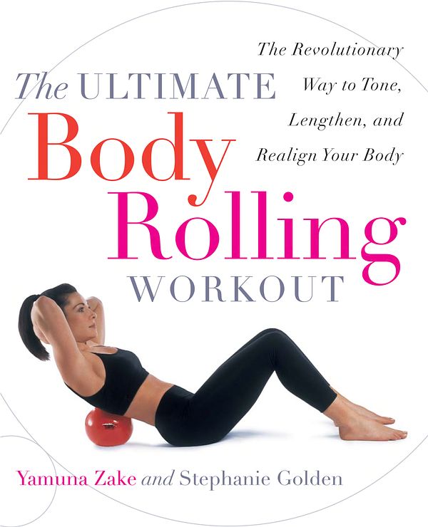 Cover Art for 9780767912303, The Ultimate Body Rolling Workout by Yamuna Zake, Stephanie Golden