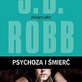 Cover Art for 9788378394983, Psychoza i smierc by J. D. Robb