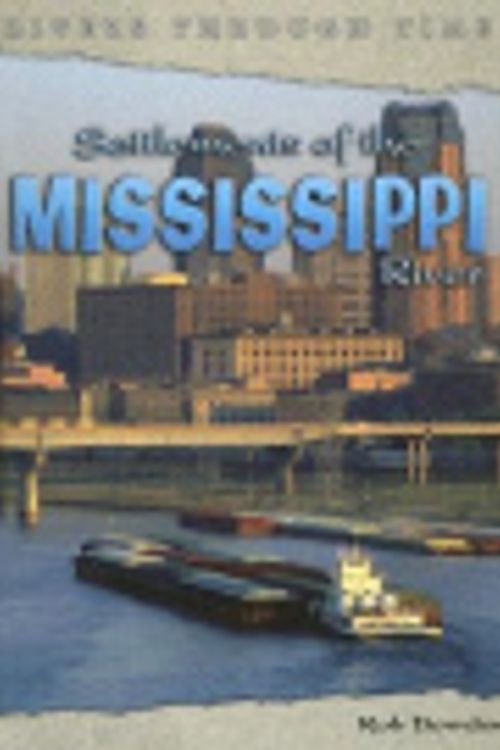 Cover Art for 9781403457196, Settlements of the Mississippi River (Rivers Through Time) by Rob Bowden