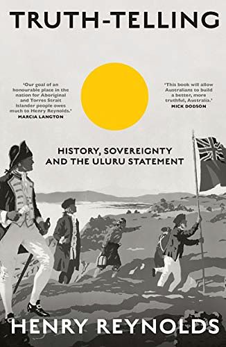 Cover Art for B08VJ12QBF, Truth-Telling: History, sovereignty and the Uluru Statement by Henry Reynolds