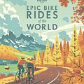 Cover Art for 9781788683036, Epic Bike Rides of the World by Lonely Planet