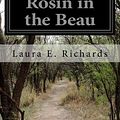 Cover Art for 9781532935466, Rosin in the Beau by Laura E. Richards