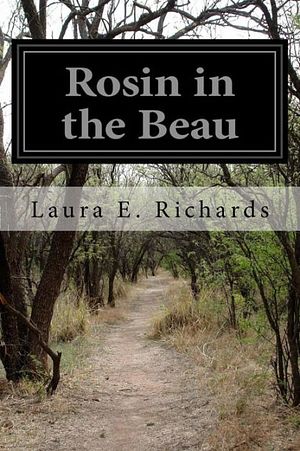 Cover Art for 9781532935466, Rosin in the Beau by Laura E. Richards