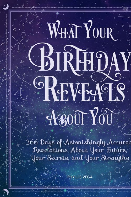 Cover Art for 9780785837978, What Your Birthday Reveals About You: 365 Days of Astonishingly Accurate Revelations about Your Future, Your Secrets, and Your Strengths by Phyllis Vega