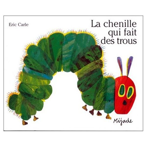 Cover Art for 9780785949169, La Chenille Qui Fait des Trous (French edition of The Very Hungry Caterpillar Board Book) by Eric Carle