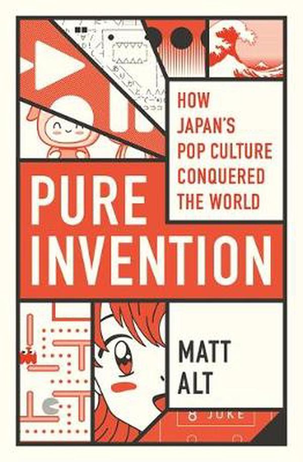Cover Art for 9781472131867, Pure Invention: How Japan's Pop Culture Conquered the World by Matt Alt