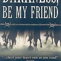 Cover Art for 9780330360050, Darkness, Be My Friend by John Marsden