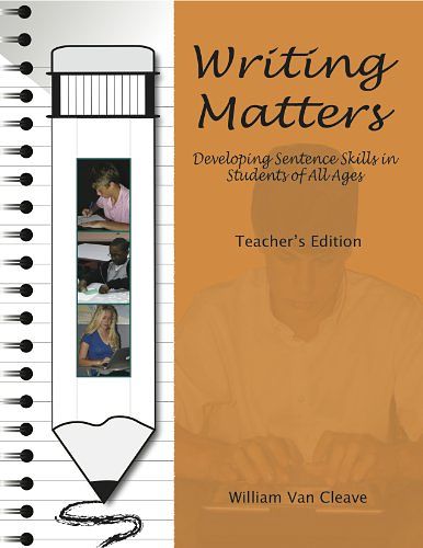 Cover Art for 9780979865183, Writing Matters - Developing Sentence Skills in Students of All Ages - TEACHER's MANUAL by William Van Cleave