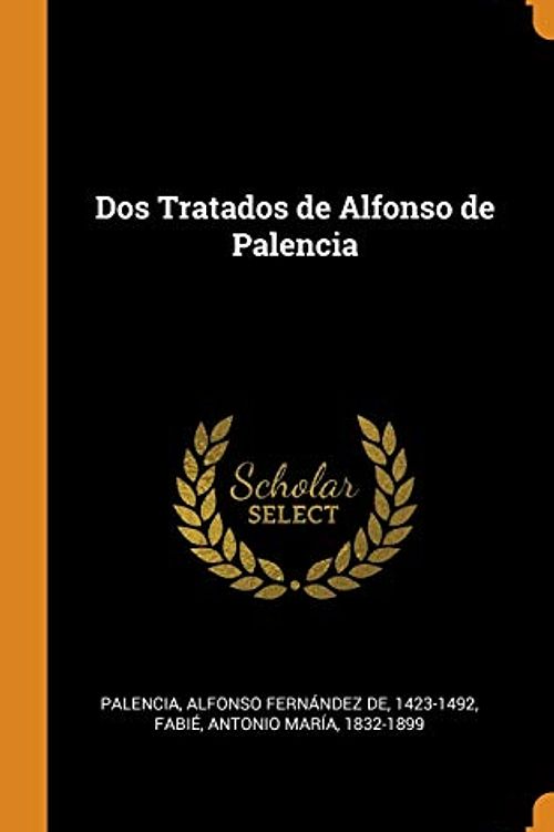 Cover Art for 9780342644988, Dos Tratados de Alfonso de Palencia by Alfonso Fernandez De Palencia, Antonio Maria Fabie