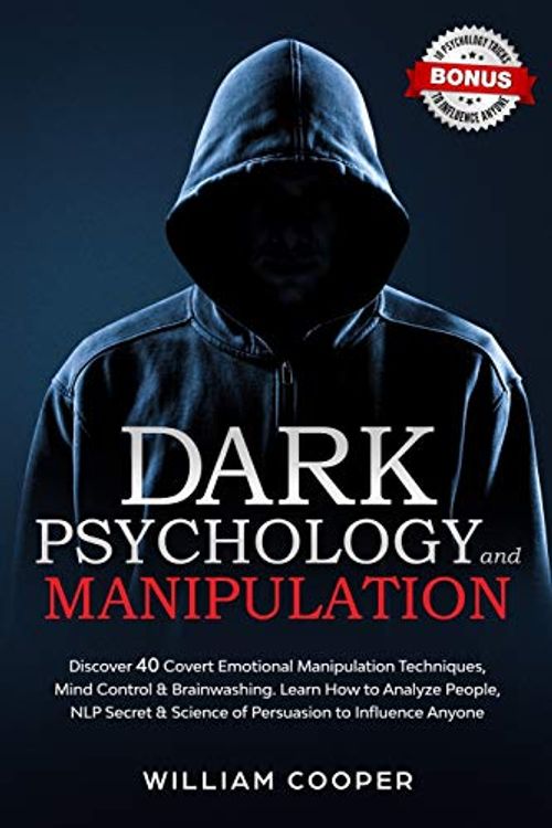 Cover Art for 9798555483072, Dark Psychology and Manipulation: Discover 40 Covert Emotional Manipulation Techniques, Mind Control & Brainwashing. Learn How to Analyze People, NLP Secret & Science of Persuasion to Influence Anyone by William Cooper