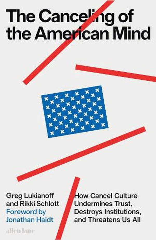 Cover Art for 9780241645574, The Canceling of the American Mind: How Cancel Culture Undermines Trust, Destroys Institutions, and Threatens Us All by Lukianoff, Greg, Schlott, Rikki