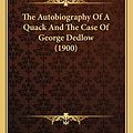 Cover Art for 9781163891742, The Autobiography of a Quack and the Case of George Dedlow (the Autobiography of a Quack and the Case of George Dedlow (1900) 1900) by Silas Weir Mitchell