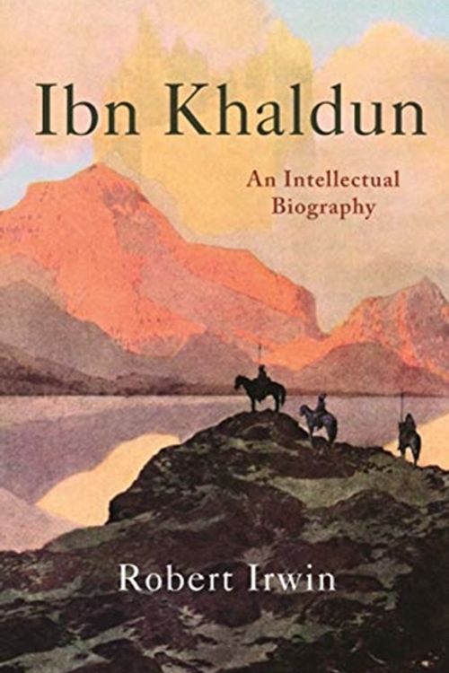 Cover Art for 9780691197098, Ibn Khaldun – An Intellectual Biography by Robert Irwin