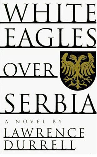 Cover Art for 9781559703123, White Eagles Over Serbia by Lawrence Durrell