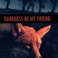 Cover Art for 9780547528489, Darkness, Be My Friend by John Marsden