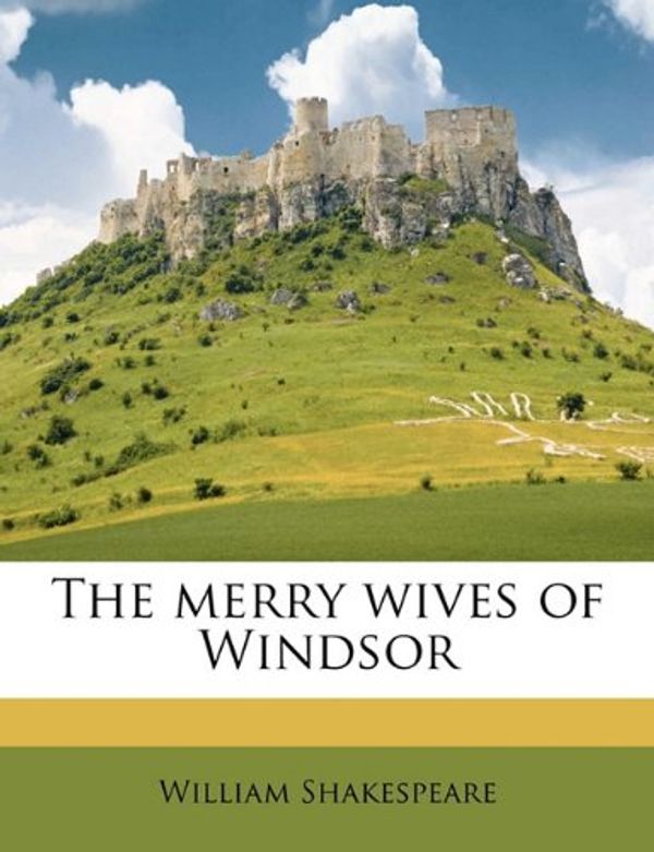 Cover Art for 9781171851127, The Merry Wives of Windsor by William Shakespeare
