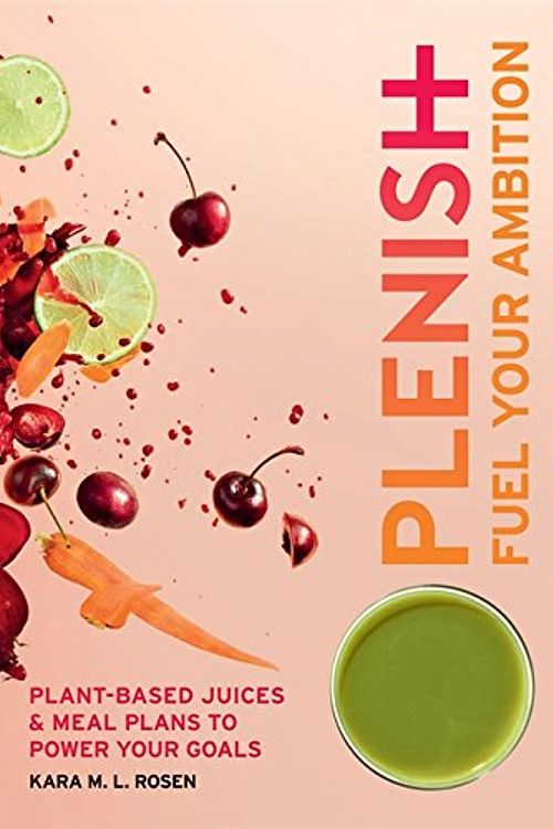 Cover Art for 9781784721411, Plenish: Fuel Your AmbitionPlant-Based Juices and Meal Plans to Power Your... by Kara Rosen