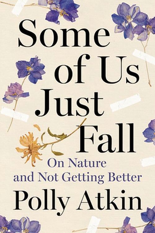 Cover Art for 9781961884007, Some of Us Just Fall: On Nature and Not Getting Better by Polly Atkin