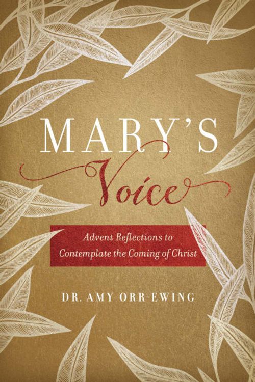 Cover Art for 9781546004523, Mary's Voice: Advent Reflections to Contemplate the Coming of Christ by Orr-Ewing, Amy