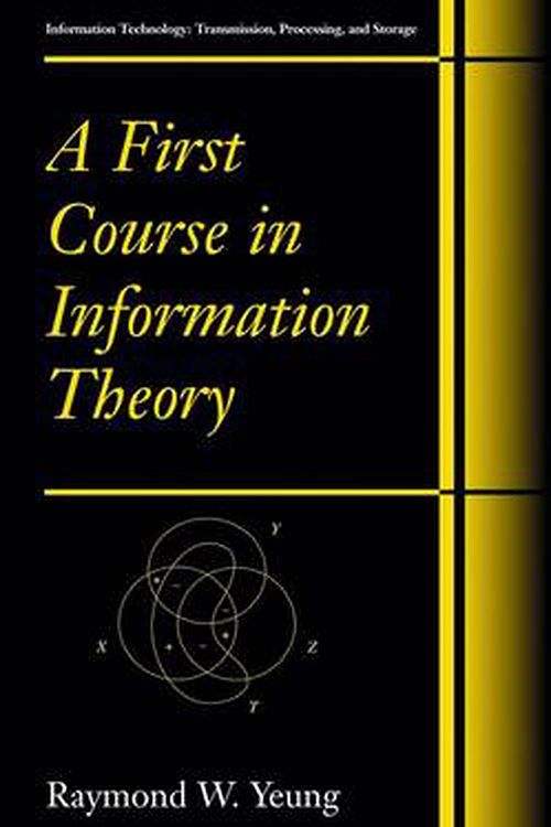 Cover Art for 9780306467912, A First Course in Information Theory by Raymond W. Yeung