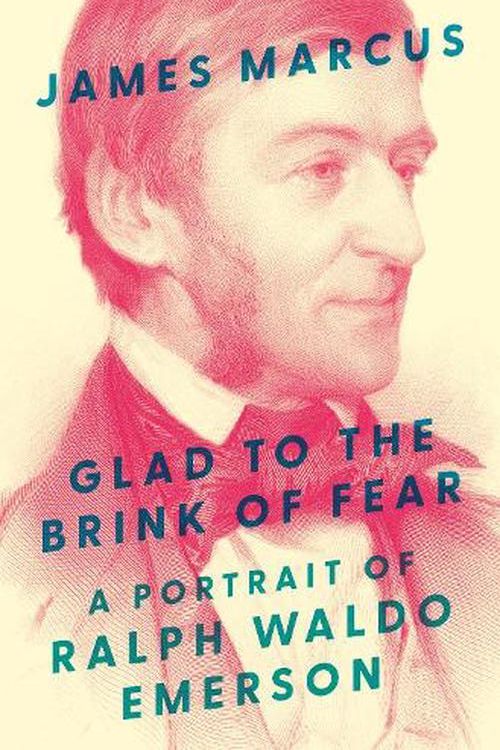 Cover Art for 9780691254333, Glad to the Brink of Fear: A Portrait of Ralph Waldo Emerson by James Marcus