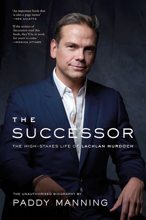 Cover Art for 9781760642365, The Successor: The High-Stakes Life of Lachlan Murdoch by Paddy Manning