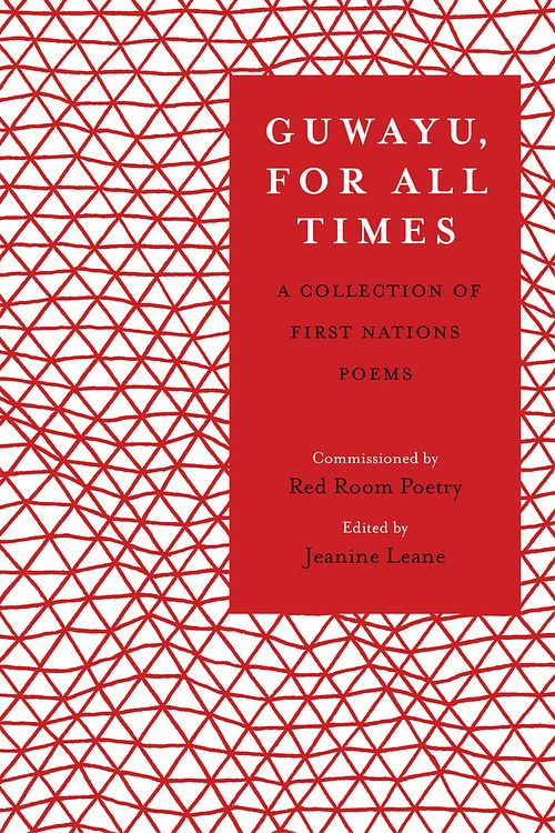 Cover Art for 9781925936544, Guwayu, for all times: A Collection of First Nations poems by Jeanine Leane