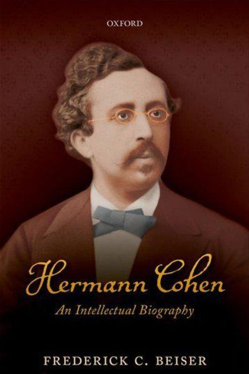 Cover Art for 9780198828167, Hermann CohenAn Intellectual Biography by Frederick C. Beiser