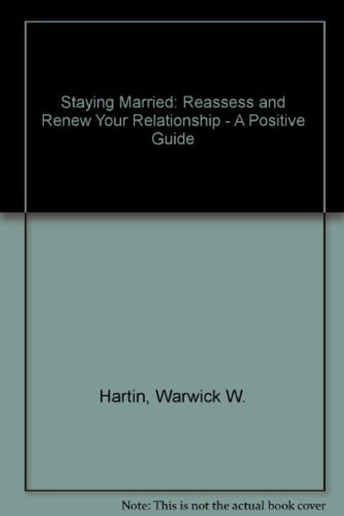 Cover Art for 9780850915969, Staying Married: Reassess and Renew Your Relationship - A Positive Guide by Warwick W. Hartin