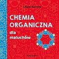 Cover Art for 9788380086548, Chemia organiczna dla maluchĂlw. Uniwersytet malucha - Chris Ferrie, Cara Florance [KSIÄĹťKA] by Chris Ferrie