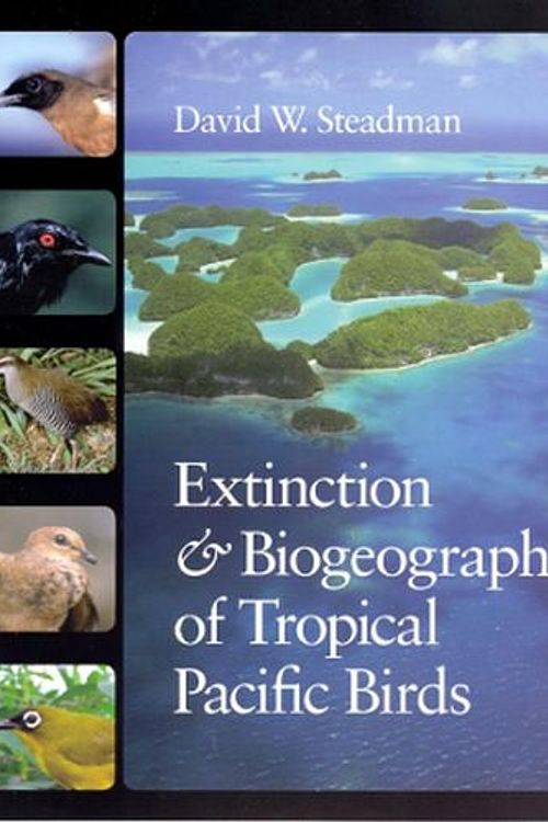 Cover Art for 9780226771410, Extinction and Biogeography of Tropical Pacific Birds by Steadman, David W.