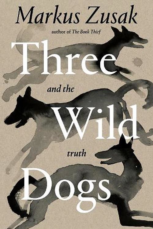 Cover Art for 9781761561825, Three Wild Dogs and the Truth by Markus Zusak